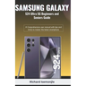 SAMSUNG GALAXY S24 Ultra 5G Beginners and Seniors Guide: A Comprehensive user manual with tips and tricks to master the latest smartphone