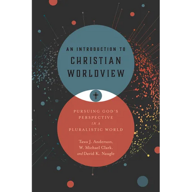 An Introduction to Christian Worldview: Pursuing God's Perspective in a Pluralistic World