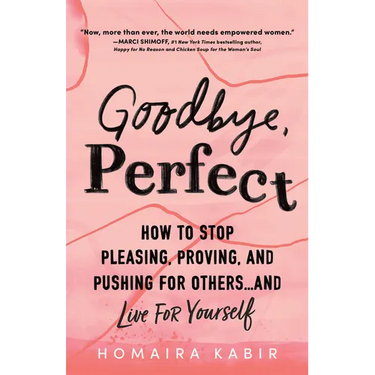 Goodbye, Perfect: How to Stop Pleasing, Proving, and Pushing for Others... and Live for Yourself