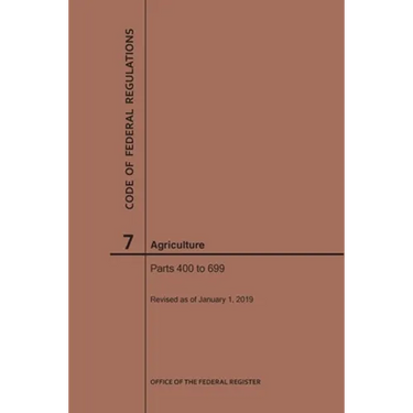 Code of Federal Regulations Title 7, Agriculture, Parts 400-699, 2019