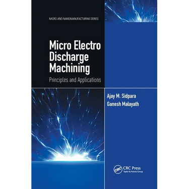 Micro Electro Discharge Machining: Principles and Applications
