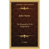 Jules Verne: The Biography Of An Imagination