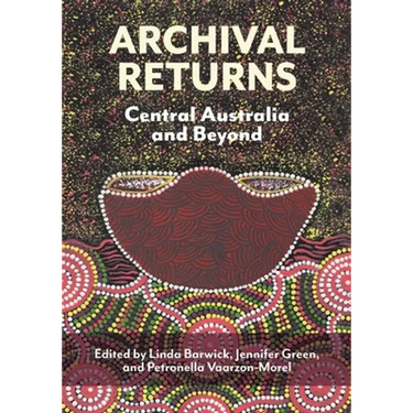 Archival Returns: Central Australia and Beyond