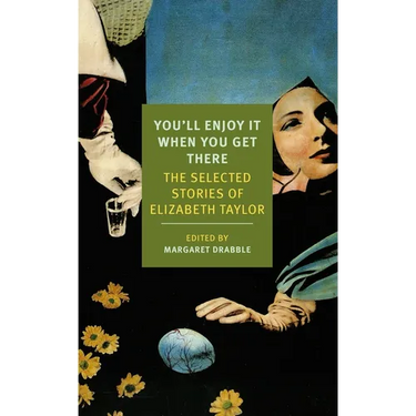 You'll Enjoy It When You Get There: The Stories of Elizabeth Taylor