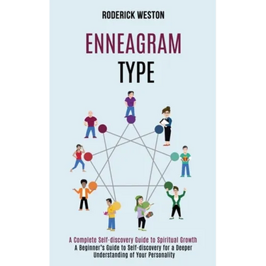 Enneagram Type: A Complete Self-discovery Guide to Spiritual Growth (A Beginner's Guide to Self-discovery for a Deeper Understanding of Your Personali