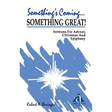 Something's Coming...Something Great!: Sermons for Advent, Christmas and Epiphany: First Lesson Texts: Cycle a