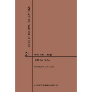 Code of Federal Regulations Title 21, Food and Drugs, Parts 300-399, 2019