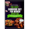 The Easy Carnivore Diet For Women Over 50: Nutritious Recipes and Meal Plans for Increased Energy, Weight Loss, and Transformation