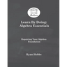 Learn By Doing: Algebra Essentials