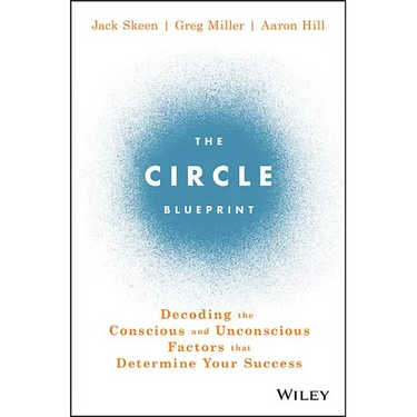 The Circle Blueprint: Decoding the Conscious and Unconscious Factors That Determine Your Success