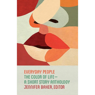 Everyday People: The Color of Life--A Short Story Anthology