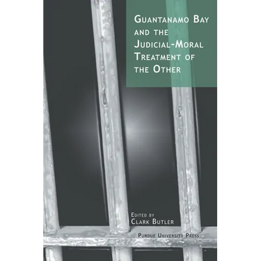 Guantanamo Bay and the Judicial-Moral Treatment of the Other