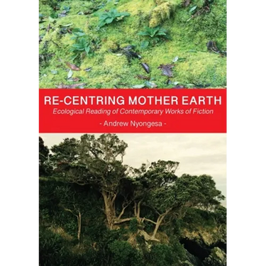 Re-centring Mother Earth: Ecological Reading of Contemporary Works of Fiction