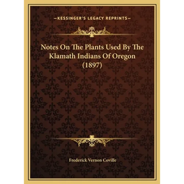 Notes On The Plants Used By The Klamath Indians Of Oregon (1897)