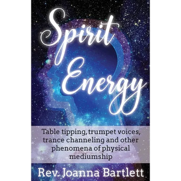 Spirit Energy: Table tipping, trumpet voices, trance channeling and other phenomena of physical mediumship