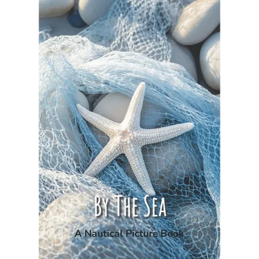By The Sea - A Nautical Picture Book: Beach House Coffee Table Decor, Vibrant Seaside Images For Seniors, Dementia Or Alzheimer Patients
