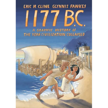 1177 B.C.: A Graphic History of the Year Civilization Collapsed