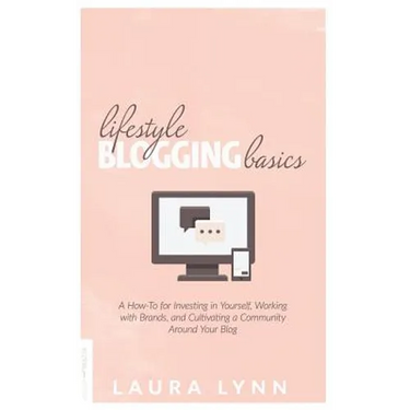 Lifestyle Blogging Basics: A How-To for Investing in Yourself, Working With Brands, and Cultivating a Community Around Your Blog