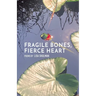 Fragile Bones, Fierce Heart