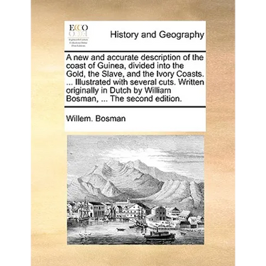 A new and accurate description of the coast of Guinea, divided into the Gold, the Slave, and the Ivory Coasts. ... Illustrated with several cuts. Writ