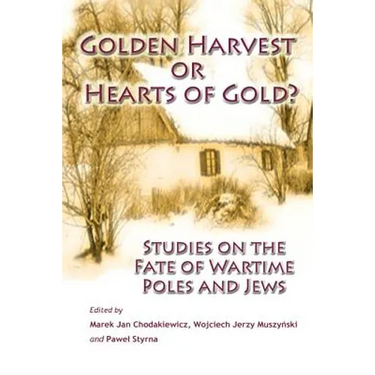 Golden Harvest or Hearts of Gold?: Studies on the Wartime Fate of Poles and Jews