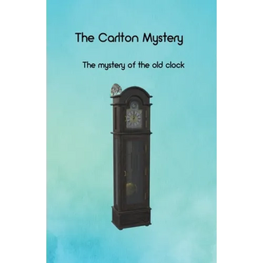 The Carlton Mystery: The mystery of the old clock