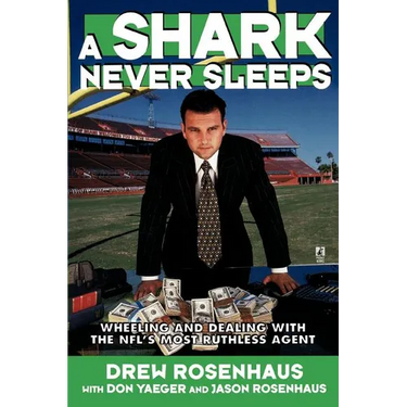 A Shark Never Sleeps: Wheeling and Dealing with the NFL's Most Ruthless Agent