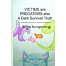 VICTIMS are PREDATORS also: A Dark Survival Truth