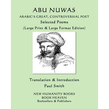 Abu Nuwas: ARABIC'S GREAT, CONTROVERSIAL POET Selected Poems: (Large Print & Large Format Edition)
