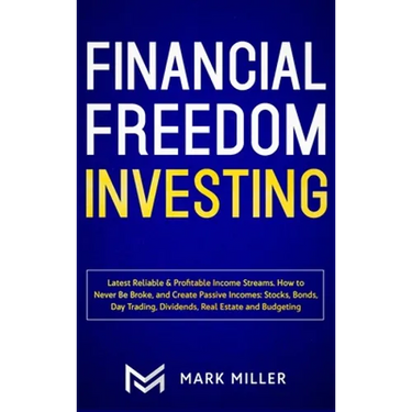 Financial Freedom Investing: Latest Reliable & Profitable Income Streams. How to Never Be Broke and Create Passive Incomes: Stocks, Bonds, Day Trading