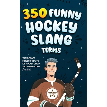 350 Funny Hockey Slang Terms: The Ultimate Insider Guide to Ice Hockey Lingo and Terminology for Kids