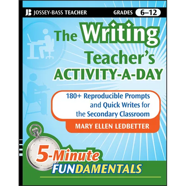 The Writing Teacher's Activity-A-Day: 180 Reproducible Prompts and Quick-Writes for the Secondary Classroom