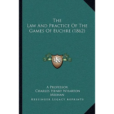The Law And Practice Of The Games Of Euchre (1862)