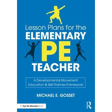 Lesson Plans for the Elementary PE Teacher: A Developmental Movement Education & Skill-Themes Framework