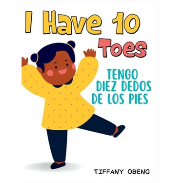 I Have 10 Toes / Tengo Diez Dedos De Los Pies: Bilingual English-Spanish Book about Body Parts for Kids