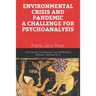 Environmental Crisis and Pandemic. a Challenge for Psychoanalysis: Frenis Zero Press