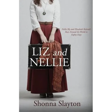 Liz and Nellie: Nellie Bly and Elizabeth Bisland's Race Around the World in Eighty Days