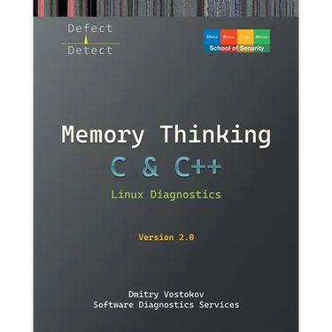 Memory Thinking for C & C++ Linux Diagnostics: Slides with Descriptions and Source Code Illustrations, Second Edition