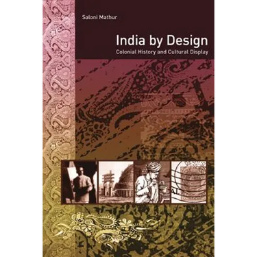 India by Design: Colonial History and Cultural Display