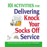 101 Activities for Delivering Knock Your Socks Off Service