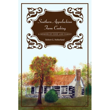Southern Appalachian Farm Cooking: A Memoir of Food and Family