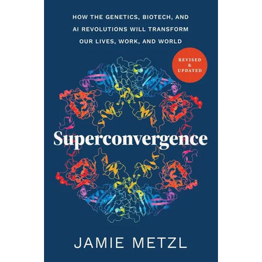 Superconvergence: How the Genetics, Biotech, and AI Revolutions Will Transform Our Lives, Work, and World