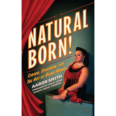 Natural Born! Circus, Sideshow and the Art of Being Human