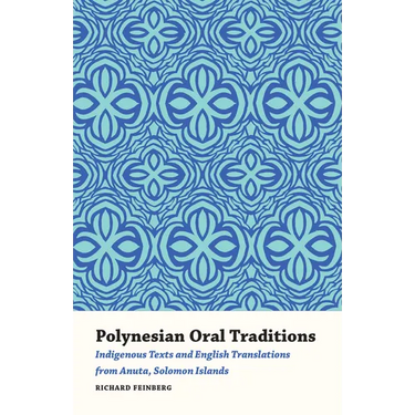 Polynesian Oral Traditions: Indigenous Texts and English Translations from Anuta, Solomon Islands