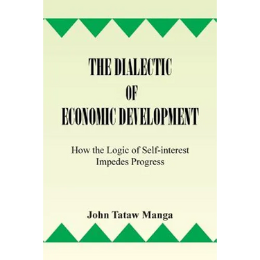 The Dialectic of Economic Development: How the Logic of Self-Interest Impedes Progress