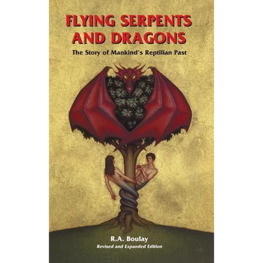 Flying Serpents and Dragons: The Story of Mankind's Reptilian Past