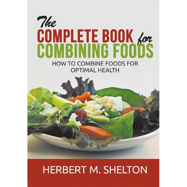 The Complete Book for Combining Foods - How to combine foods for optimal health
