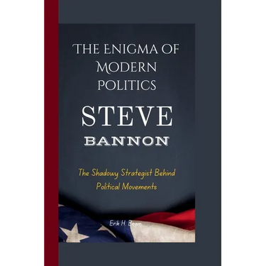 Steve Bannon: The Enigma of Modern Politics- The Shadowy Strategist Behind Political Movements