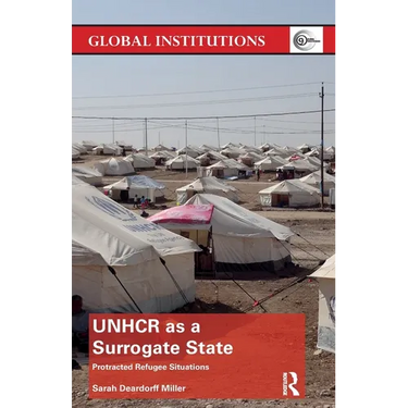 UNHCR as a Surrogate State: Protracted Refugee Situations