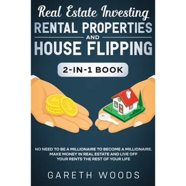 Real Estate Investing: Rental Properties and House Flipping 2-in-1 Book: No Need to Be a Millionaire to Become a Millionaire. Make Money in Real Estat